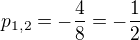 $p_{1,2}=-\frac{4}{8}=-\frac{1}{2}$