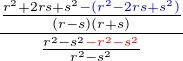 $\frac {\frac{r^2+2rs+s^2\color{blue}-(r^2-2rs+s^2)}{(r-s)(r+s)}}{\frac{r^2-s^2\color{red} -r^2-s^2}{r^2-s^2}}$