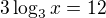 $3\log_3 x =12$