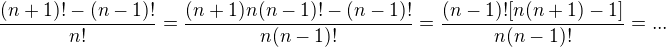 $\frac{(n+1)!-(n-1)!}{n!}=\frac{(n+1)n(n-1)!-(n-1)!}{n(n-1)!}=\frac{(n-1)![n(n+1)-1]}{n(n-1)!}=...$