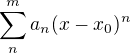 $\sum_{n}^{m}a_n(x-x_0)^n$