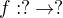 $f:?\to?$