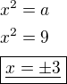$x^2=a \nl x^2=9 \nl \boxed{\underline{x= \pm 3}}$