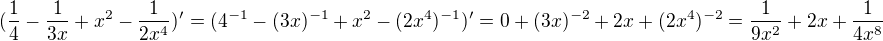 $(\frac{1}{4}-\frac{1}{3x}+x^2-\frac{1}{2x^4})'=(4^{-1}-(3x)^{-1}+x^2-(2x^4)^{-1})'=0+(3x)^{-2}+2x+(2x^4)^{-2}=\frac{1}{9x^2}+2x+\frac{1}{4x^8}$