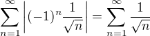 $\sum_{ n = 1}^{\infty }\left|(-1)^n \frac{1}{\sqrt{n}}\right| =\sum_{ n = 1}^{\infty }\frac{1}{\sqrt{n}} $
