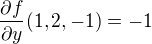 $\frac{\partial f}{\partial y}(1,2,-1)=-1$