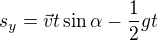 $s_y=\vec{v}t\sin \alpha -\frac{1}{2}gt$