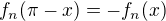 $f_n(\pi -x) = -f_n(x)$