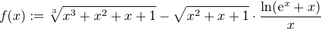 $ f(x):= \sqrt[3]{x^3+x^2+x+1}-\sqrt{x^2+x+1}\cdot\frac{\ln (\mathrm{e}^x+x)}{x}$