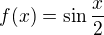 $f(x)=\sin \frac{x}{2}$