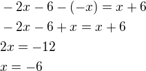 $-2x-6-(-x)=x+6\nl-2x-6+x=x+6\nl2x=-12\nlx=-6$