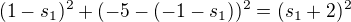 $(1 - s_1)^2 + (-5 - (-1-s_1))^2 = (s_1 + 2)^2$