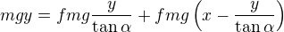 $mgy=fmg\frac y{\tan\alpha}+fmg\left(x-\frac y{\tan\alpha}\right)$