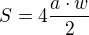 $S=4\frac{a\cdot w}{2}$