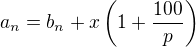 $a_n=b_n+x \left(1+\frac{100}{p}\right)$