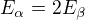 $E_\alpha =2E_\beta$