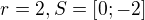 $r=2, S=\left[0;-2\right]$