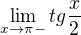 $\lim_{x\to \pi- } tg\frac{x}{2}$