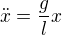 $\ddot{x}=\frac gl x$