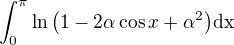 $\int_{0}^{\pi} \ln{\left(1-2\alpha\cos{x} + \alpha^2 \right)}\mathrm{dx}$