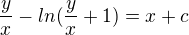 $\frac{y}{x}-ln(\frac{y}{x}+1)=x+c$