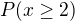 $P(x\ge 2)$