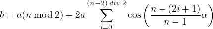 $b=a(n\;\text{mod}\;2)+2a\sum_{i=0}^{(n-2)\;div\;2}\cos \left(\frac{n-(2i+1)}{n-1}\alpha \right)$