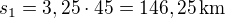 $s_1 =3,25\cdot 45=146,25\,\rm{km}$