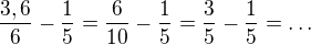 $\frac{3,6}{6}-\frac{1}{5}=\frac{6}{10}-\frac{1}{5}=\frac{3}{5}-\frac{1}{5}=\ldots $