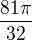 $\frac{81 \pi }{32}$