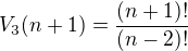 $V_3(n+1)=\frac{(n+1)!}{(n-2)!}$