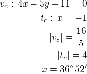 $v_c:\,4x-3y-11=0\\t_c:\,x=-1\\|v_c|=\frac{16}{5}\\|t_c|=4\\\varphi=36^\circ\,52'$