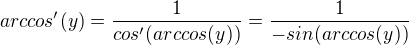 $arccos'(y)=\frac{1}{cos'(arccos(y))}=\frac{1}{-sin(arccos(y))}$