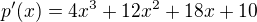 $p'(x)=4x^3+12x^2+18x+10$