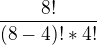 $\frac{8!}{(8-4)!*4!}$
