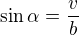 $\sin \alpha =\frac{v}{b}$