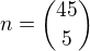 $n={45 \choose 5}$