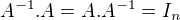 $A^{-1}.A = A.A^{-1}=I_{n}$