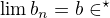 $\lim b_{n}=b\in \R^{\star}$