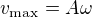 $v_{\text{max}}=A\omega $