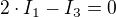 $2\cdot I_{1} - I_{3}=0$