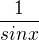 $\frac{1}{sinx}$