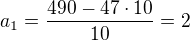 $a_1=\frac{490-47\cdot 10}{10}=2$
