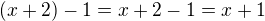 $(x+2)-1=x+2-1=x+1$