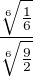 $ \frac{\sqrt[6]{\frac{1}{6}}}{\sqrt[6]{\frac{9}{2}}} $