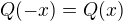 $Q(-x)=Q(x)$