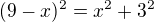 $(9-x)^2=x^2+3^2$