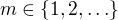 $m\in\{1,2,\ldots\}$