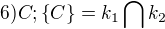 $6) C;\{C\}=k_{1}\bigcap_{}^{}k_{2}$