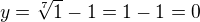 $y = \sqrt[7]{1} - 1 = 1-1 = 0$